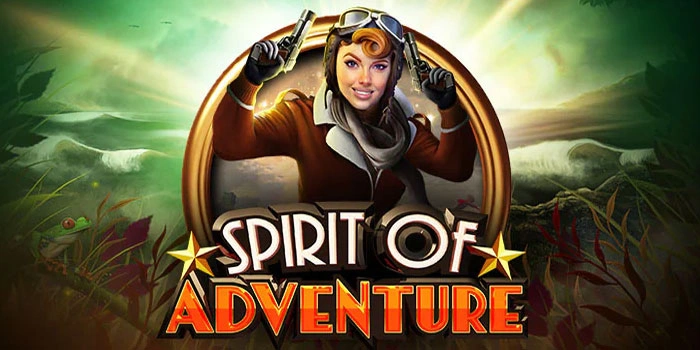 Rahasia Slot Spirit of Adventure Spin Gacor Untuk Maxwin