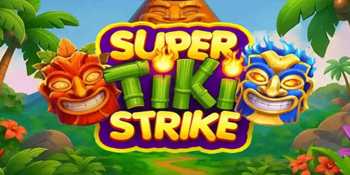 Panduan RTP Slot Super Tiki Strike Agar Jackpot