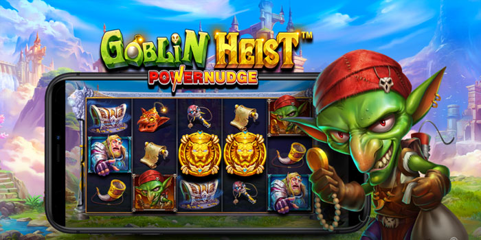 Cara Ampuh Menang Besar di Slot Goblin Heist Powernudge